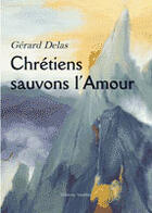 Couverture du livre « Chretiens Sauvons L'Amour » de Gerard Delas aux éditions Amalthee