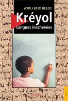 Couverture du livre « Kreyol, langues inachevees » de Berthelot Widli aux éditions Jets D'encre