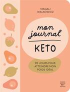 Couverture du livre « Mon journal keto : 90 jours pour atteindre mon poids idéal » de Magali Walkowicz aux éditions Thierry Souccar