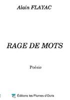 Couverture du livre « Rage de mots » de Alain Flayac aux éditions Les Plumes D'ocris