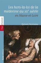 Couverture du livre « Les hors-la-loi de la médecine au XIXe siècle en Maine-et-Loire » de Sylvain Sionneau aux éditions Geste
