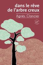 Couverture du livre « Dans le rêve de l'arbre creux » de Agnes Clancier aux éditions Editions Du Sonneur