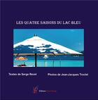 Couverture du livre « Les quatre saisons du lac bleu » de Serge Revel et Jean-Jacques Troclet aux éditions Editions Encre Rouge