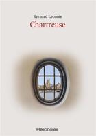 Couverture du livre « Chartreuse » de Bernard Leconte aux éditions Heliopoles