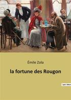 Couverture du livre « La fortune des rougon » de Émile Zola aux éditions Culturea