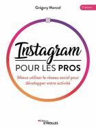 Couverture du livre « Instagram pour les pros : mieux utiliser le réseau social pour développer votre activité » de Gregory Mancel aux éditions Eyrolles