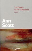 Couverture du livre « La grâce et les ténèbres » de Ann Scott aux éditions Calmann-levy