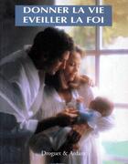 Couverture du livre « Donner la vie ; éveiller la foi » de  aux éditions Mame