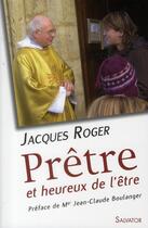 Couverture du livre « Prêtre et heureux de l'être » de Jacques Roger aux éditions Salvator