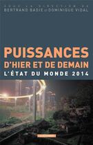 Couverture du livre « Puissances d'hier et de demain ; l'état du monde 2014 » de Badie/Bertrand et Dominique Vidal aux éditions La Decouverte