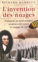 Couverture du livre « L'invention des nuages - comment un meteorologue amateur a decouvert le langage du ciel. » de Richard Hamblyn aux éditions Lattes