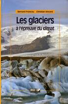 Couverture du livre « Les glaciers à l'épreuve du climat » de Bernard Francou et Christian Vincent aux éditions Ird
