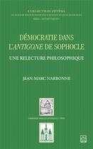 Couverture du livre « Démocratie dans l'Antigone de Sophocle ; une relecture philosophique » de Jean-Marc Narbonne aux éditions Vrin
