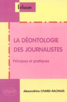 Couverture du livre « La deontologie des journalistes, principes et pratiques » de Civard-Racinais A. aux éditions Ellipses