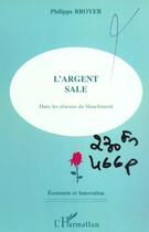 Couverture du livre « L'ARGENT SALE : Dans les réseaux du blanchiment » de Philippe Broyer aux éditions L'harmattan