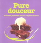 Couverture du livre « Pure douceur-60 recettes gourmandes savourer votre vie » de  aux éditions Pearson