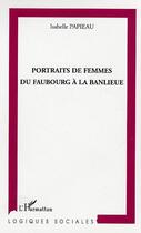 Couverture du livre « Portraits de femmes du faubourg à la banlieue » de Isabelle Papieau aux éditions L'harmattan