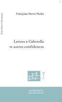 Couverture du livre « Lettres a gabriella et autres confidences » de Perrin-Mules F. aux éditions Le Manuscrit
