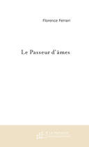 Couverture du livre « Le passeur d'âmes ; le rêve construit l'homme qui le porte » de Ferrari Florence aux éditions Le Manuscrit