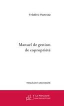 Couverture du livre « MANUEL DE GESTION DE COPROPRIETE » de Frédéric Monniez aux éditions Le Manuscrit