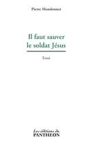 Couverture du livre « Il faut sauver le soldat Jésus » de Pierre Mondonnet aux éditions Editions Du Panthéon