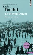 Couverture du livre « Le Moyen-Orient ; fin XIXe-XXe siècle » de Leyla Dakhli aux éditions Points