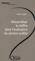 Couverture du livre « Désacraliser le chiffre dans l'évaluation du secteur public » de Ogien/Albert aux éditions Quae