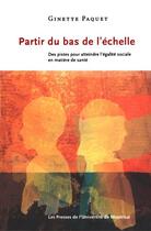 Couverture du livre « Partir du bas de l'échelle ; des pistes pour atteindre l'égalité sociale en matière de santé » de Paquet Ginette aux éditions Pu De Montreal