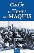 Couverture du livre « Le temps des maquis » de Jacques Canaud aux éditions De Boree