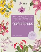 Couverture du livre « Manuel du jardinier : Pour cultiver les orchidées » de Philip Seaton aux éditions Artemis