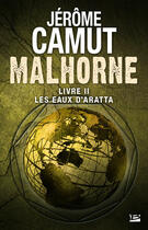 Couverture du livre « Malhorne Tome 2 : les eaux d'Aratta » de Jerome Camut aux éditions Bragelonne