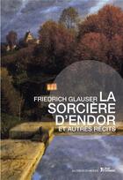 Couverture du livre « La sorcière d'Endor et autres récits » de Friedrich Glauser aux éditions L'age D'homme