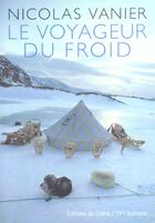 Couverture du livre « Le voyageur du froid » de Nicolas Vanier aux éditions Chene