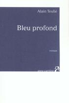 Couverture du livre « Bleu profond » de Alain Teulie aux éditions Anne Carriere