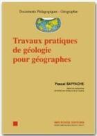 Couverture du livre « Travaux pratiques de geologie pour geographes » de Pascal Saffache aux éditions Ibis Rouge