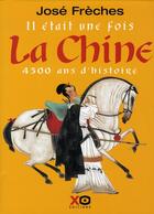 Couverture du livre « Il était une fois la chine ; 4500 ans d'histoire » de Jose Freches aux éditions Xo