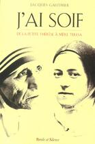 Couverture du livre « J'ai soif ; de la petite Thérèse à Mère Thérésa » de Jacques Gauthier aux éditions Parole Et Silence