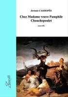 Couverture du livre « Chez Madame veuve Pamphile Chauchepoulet » de Jeremie Cassiopee aux éditions Zinedi