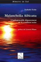 Couverture du livre « Melancholia africana : l'indispensable dépassement de la condition noire » de Nathalie Etoke aux éditions Editions Du Cygne