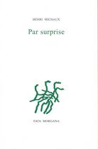 Couverture du livre « Par surprise » de Henri Michaux aux éditions Fata Morgana