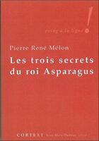 Couverture du livre « Les trois secrets du roi Asparagus » de Pierre-Rene Melon aux éditions Cortext