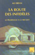 Couverture du livre « La route des infideles ; un pelerinage a la macque » de Ali Erfan aux éditions Editions De L'aube