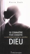 Couverture du livre « Se connaître pour connaître ; Dieu ; le cheminement mystique au quotidien » de Pierre Stutz aux éditions Saint Augustin