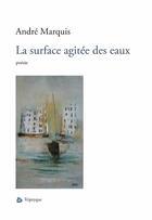 Couverture du livre « La Surface Agitee Des Eaux » de Andre Marquis aux éditions Triptyque