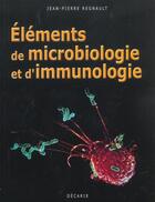 Couverture du livre « Elements de microbiologie et d'immunologie » de Jean-Pierre Regnault aux éditions Decarie