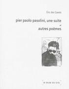 Couverture du livre « Pier paolo pasolini, une suite et autres poemes » de Eric Des Garets aux éditions Le Bleu Du Ciel