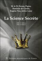 Couverture du livre « La science secrète » de Stanislas De Guaita et Papus et Dr Ferran et Nus Eugene et Julien Lejay aux éditions Edimaf