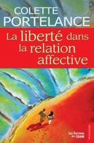 Couverture du livre « La liberté dans la relation affective » de Colette Portelance aux éditions Du Cram