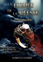 Couverture du livre « La lignée de la Déesse : Livre Premier » de Kohlena Xander aux éditions Books On Demand