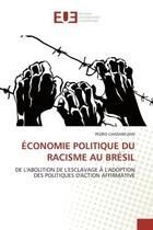 Couverture du livre « Economie politique du racisme au bresil - de l'abolition de l'esclavage a l'adoption des politiques » de Chadarevian Pedro aux éditions Editions Universitaires Europeennes